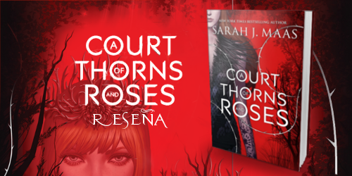 Reseña: A court of Thorns and Roses, Sarah J. Mass