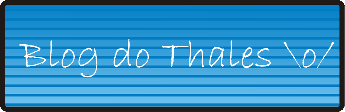O Blog do Thales \o/
