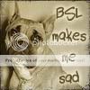 BSL makes me so sad