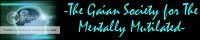 --The Gaian Society for the Mentally Mutilated-- banner
